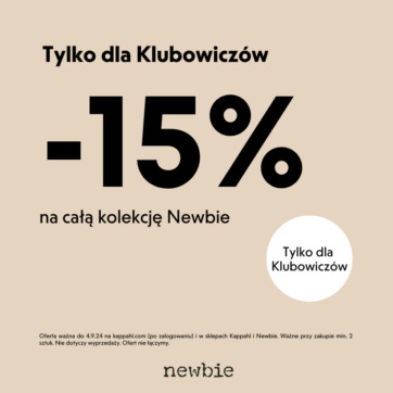 Tylko dla Klubowiczów -15% na całą kolekcję Newbie